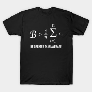 Funny Math Be Greater Than Average T-Shirt